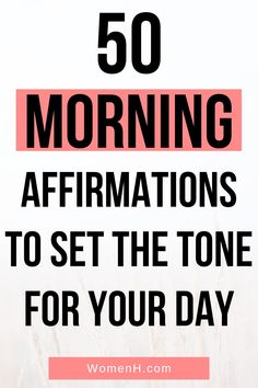 the words 50 morning affirmations to set the tone for your day