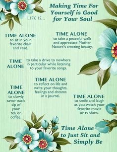 a poster with flowers on it that says making time for yourself is good for your soul