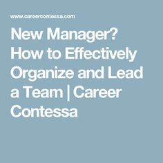 the words new manager? how to effectively organize and lead a team i career contest