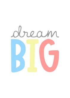 the words dream big are painted in pastel colors