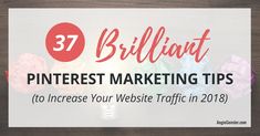 a light bulb surrounded by flowers with the words brilliant pinterest marketing tips to increase your website traffic in 2018