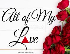 red roses and the words all of my love written in cursive font on a white background