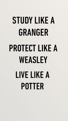 a black and white photo with the words study like a oranger protect like a weasely live like a potter