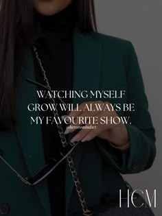 a woman in a green jacket holding a black handbag with the quote watching my self grow will always be my favorite show