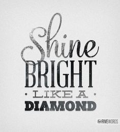 the words shine bright like a diamond are shown in black and white on a white background