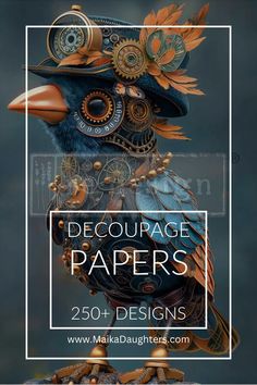 a bird wearing a hat with gears on it's head and the words, decourage papers 250 designs