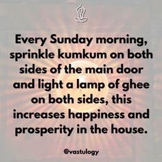 an image with the quote every sunday morning, sprinkle pumpkin on both sides of the main door and light a lamp of gheee on both sides, this increases happiness and prosperity in the house