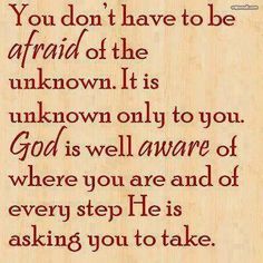 an image of a quote with the words you don't have to be afraid of the unknown it is unknown only to you