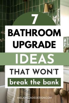 bathroom with green tile and text that reads 7 bathroom upgrade ideas that won't break the bank