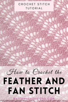 the crochet stitch pattern is shown with text overlay that reads, how to crochet the feather and fan stitch