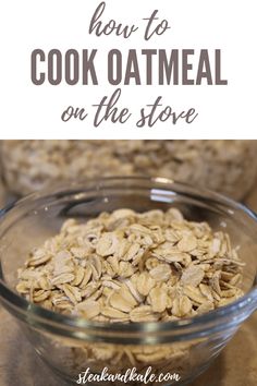 oatmeal in a glass bowl with the words how to cook oatmeal on the stove