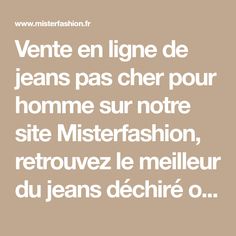 Vente en ligne de jeans pas cher pour homme sur notre site Misterfashion, retrouvez le meilleur du jeans déchiré ou troué dans notre rayon jeans homme fashion Math Equations