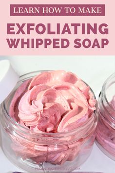 two jars filled with pink whipped cream and the words learn how to make exfoliaing whipped