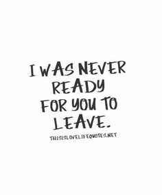 the words i was never ready for you to leave