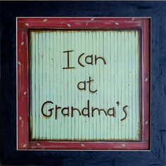 i can at grandma's framed sign with the words, i can at grandma's