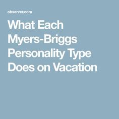 What Each Myers-Briggs Personality Type Does on Vacation Myers Briggs Infj, Myers Briggs Personality Test, Enneagram 9, Myers Briggs Personalities