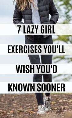 a woman in black jacket and jeans with text that reads, 7 lazy girl exercises you'll wish you'd known