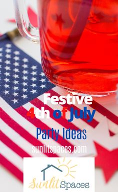 a cup of tea with the words festive 4th of july party ideas