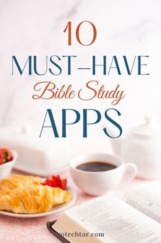 an open book, cup of coffee and croissants on a table with the words 10 must - have bible study apps