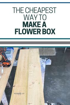 the cheapest way to make a flower box is with this simple diy project