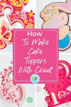 the words how to make cake toppers with cricut in pink and yellow