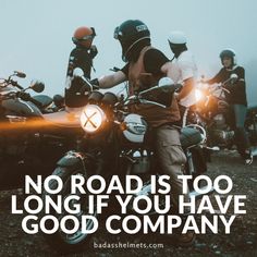 two men on motorcycles with the caption no road is too long if you have good company