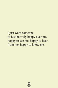 a quote that says, i just want someone to just be truly happy over me