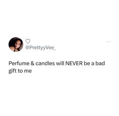 the tweet is being posted to someone about her perfume and candles will never be a bad gift to me