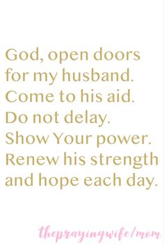 a quote that says, god, open doors for my husband come to his aid do not