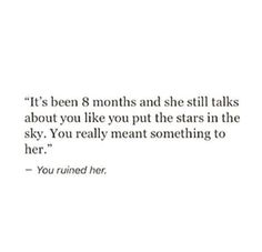 a quote from the book it's been 8 months and she still talks about you like you put the stars in the sky