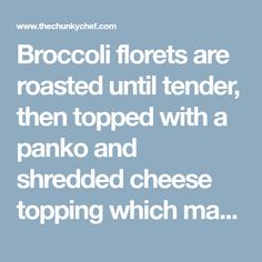 broccoli florets are roasted until tender, then topped with a panko and shredded cheese topping which ma