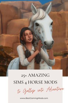 a woman standing next to a white horse with text overlay that reads, 25 amazing sims and horse mods to galloping into adventure