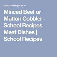 the text reads minced beef or mutton cobbler school recipes meat dishes school recipes