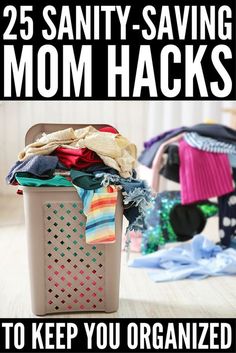 a trash can with clothes in it and the words 25 sanitizing mom hacks to keep you organized