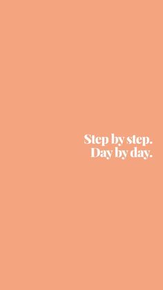 an orange background with the words, step by step day by day on top of it