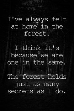 a black and white photo with the words i've always felt at home in the forest