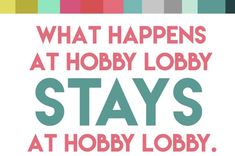 the words, what happens at hobby lobby stays at hobby lobby? are in red and green