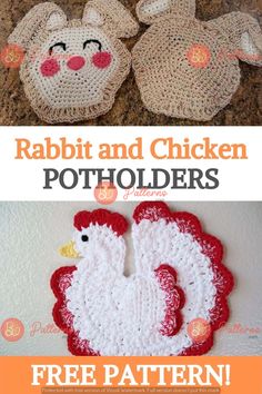 crochet chicken potholders with text that reads, rabbit and chicken pot holders free pattern