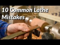 a person working on a machine with the words 10 common lathe mistakes