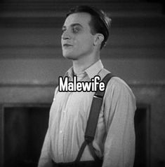 a man wearing suspenders and a tie with the words malewife on it in black and white