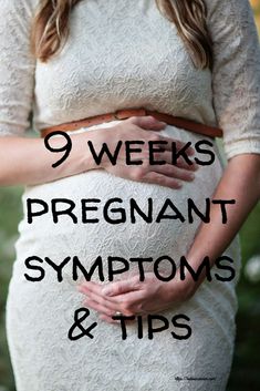 pregnant woman in white dress with text overlay saying 9 weeks pregnant sympts and tips