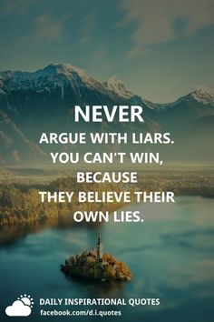 an island with mountains in the background and a quote on it that says never agree with liars you can't win, because they believe their own lies