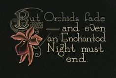 a cross stitch pattern with the words but orchids fade and even an enchanted night must end