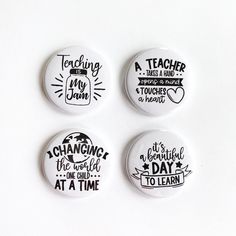 three badges with different sayings are shown on a white surface, including one that says teaching is my day at a time