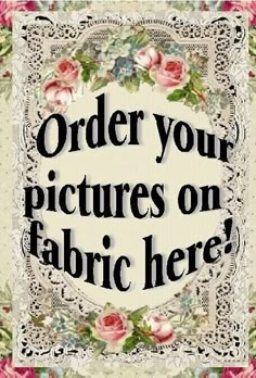 a sign that says order your pictures on fabric here