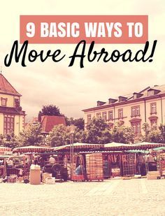 an open air market with the words 9 basic ways to move abroad