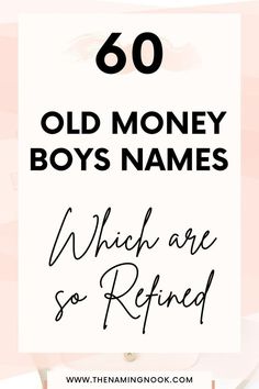 a sign that says 60 old money boys names which are so rising