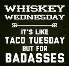 whiskey wednesday it's like taco tuesday but for badasses on black background