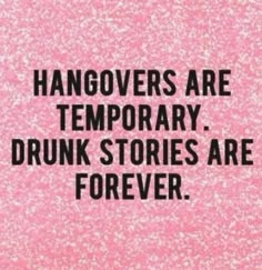 the words hangovers are temporary, drunk stories are forever written on pink glitter paper