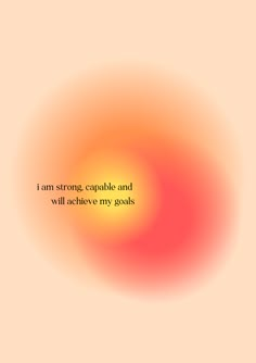 an orange and red circle with the words i am strong, capable and will achieve my goals